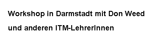 Abgerundetes Rechteck: Workshop in Darmstadt mit Don Weedund anderen ITM-LehrerInnen