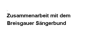 Abgerundetes Rechteck: .  Zusammenarbeit mit dem Breisgauer S�ngerbund