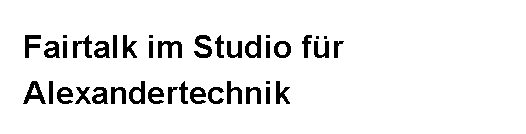 Abgerundetes Rechteck: Fairtalk im Studio für Alexandertechnik